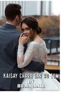 Kaise Chara Gar ho Tum Romantic Novel By Huma Amir Pdf Download